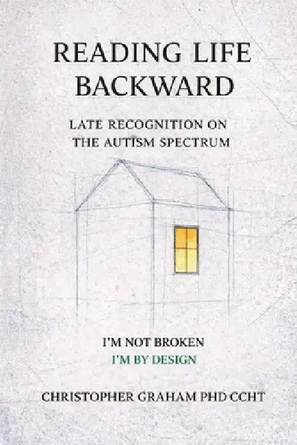 Reading Life Backward: Late Recognition on the Autism Spectrum by Christopher Graham Ccht