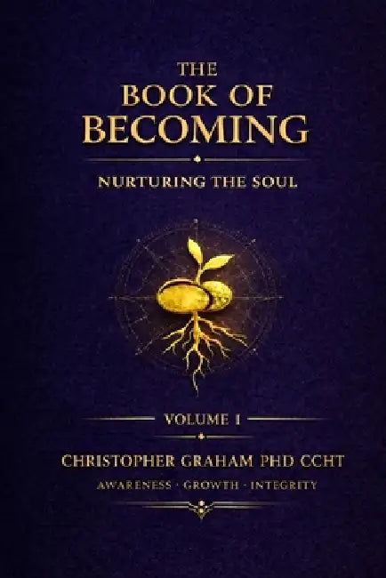 The Book of Becoming Nurturing the Soul Volume: Awareness Growth Integrity by Christopher Graham Ccht