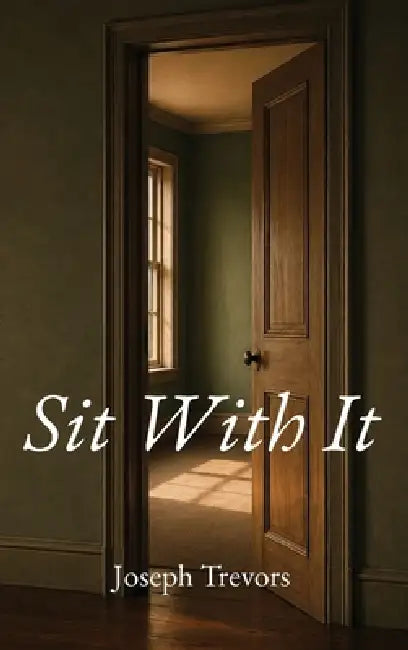 Sit With It by Joseph Trevors