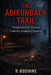 The Adirondack Trail: Disappearances, Murders, Cults & Unexplained Mysteries by R. Bodinne
