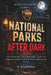 National Parks After Dark: The Strange, the Missing, and the Unexplained in America's National Parks by R. Bodinne