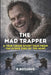 The Mad Trapper: A True Crime Story Told from the Other Side of the Hunt by R. Bodinne