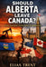 Should Alberta Leave Canada?: Power, Sovereignty, and the Future of Confederation by Elias Trent