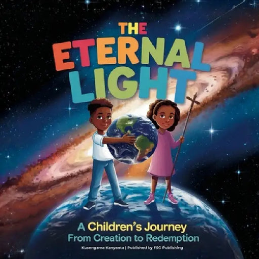 The Eternal Light: A Children's Journey from Creation to Redemption by Kusengama Kanyanta