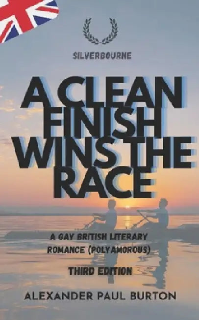 Silverbourne: A Clean Finish Wins The Race: A Gay British Literary Romance (Polyamorous) - Third Edition by Bradley Conrad, Alexander Paul Burton
