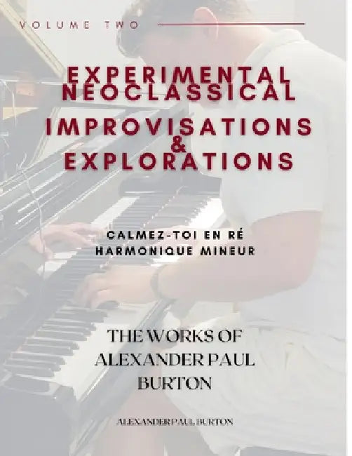 Experimental Neoclassical Improvisations & Explorations Volume Two: Calmez-toi en re harmonique mineur by Alexander Paul Burton