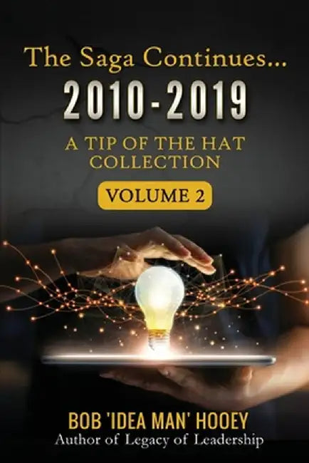 The Saga Continues... 2010-2019 by Bob 'Idea Man' Hooey