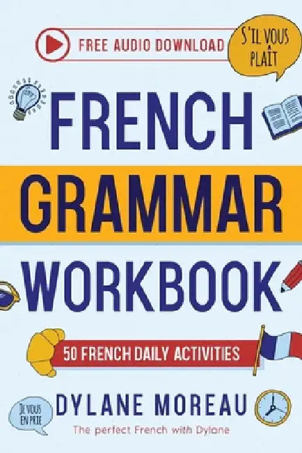 French Grammar Workbook - 50 French Grammar and Conjugation Activities for Daily Practices by Dylane Moreau