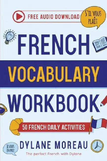 French Vocabulary Workbook - 50 French Vocabulary Activities for Daily Practices by Dylane Moreau
