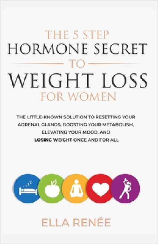 The 5 Step Hormone Secret To Weight Loss For Women by Ella Renée
