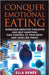 Conquer Emotional Eating by Ella Renée