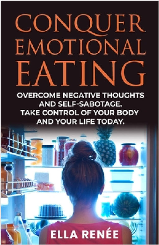 Conquer Emotional Eating by Ella Renée