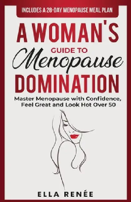A Woman's Guide to Menopause Domination by Renée, Ella