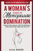 A Woman's Guide to Menopause Domination by Renée, Ella