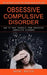 Obsessive Compulsive Disorder: The Ultimate Guide to Taking Back Your Life (How to Free Yourself From Obsessive Compulsive Disorder) by Wayne Baxter