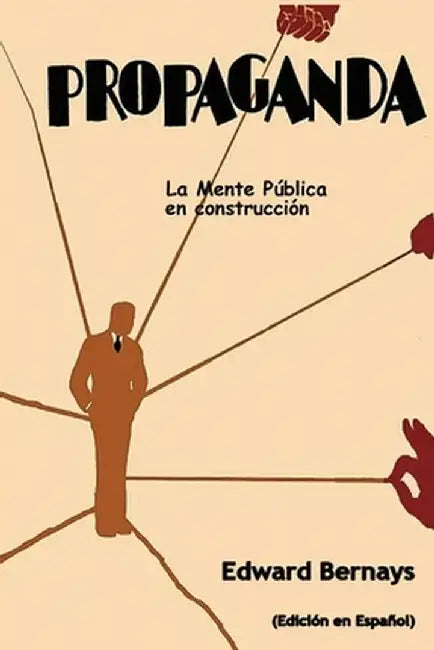 Propaganda: La mente pública en construcción (Spanish Edition) by Edward Bernays