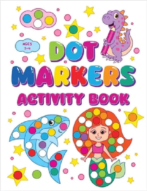 Dot Markers Activity Book: Sparking Creativity In Young Minds For Kids Ages 2-4 by Fairyland Books