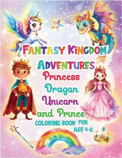 Fantasy Kingdom Adventures Princess Dragons Unicorn and Prince Coloring Books For Kids Ages 4-8 by Fairyland Books
