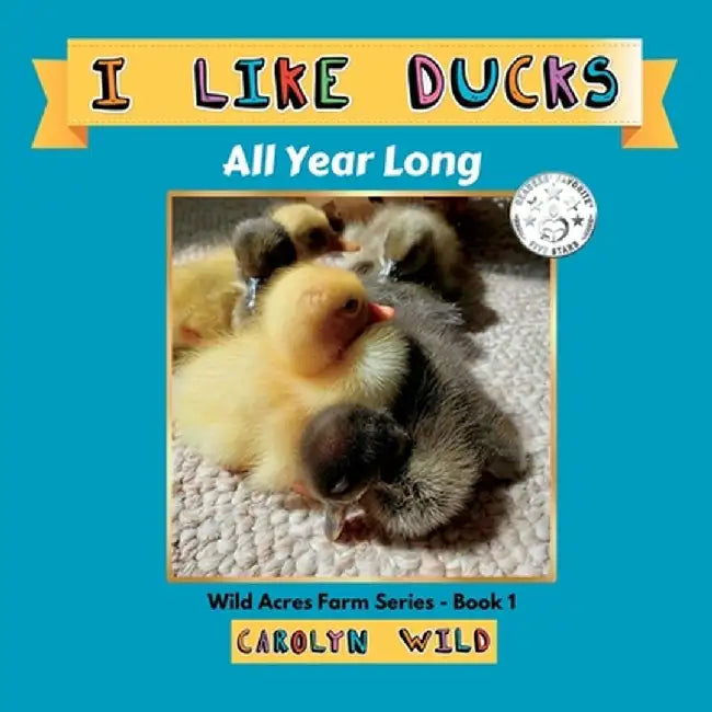 I Like Ducks: All Year Long by Carolyn Wild