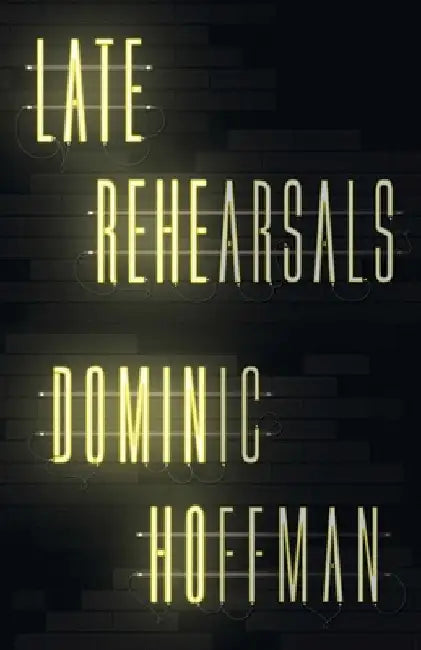 Late Rehearsals by Hoffman, Dominic