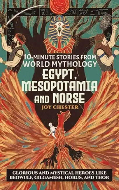 10-Minute Stories From World Mythology - Egypt, Mesopotamia, and Norse: Glorious and Mystical Heroes like Beowulf, Gilgamesh, Horus, and Thor by Joy Chester