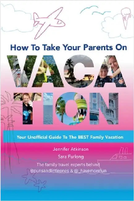 How To Take your Parents on Vacation by Furlong, Sara