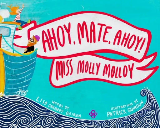 Ahoy, Mate, Ahoy! Miss Molly Molloy by Lisa Carmody Doiron, Patrick Guindon