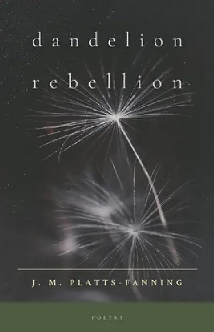 Dandelion Rebellion: Poetry by Jennifer Platts-Fanning