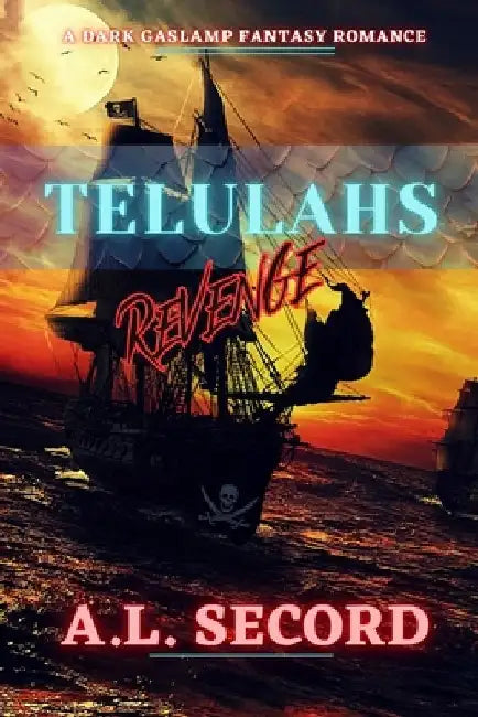 Telulahs Revenge: A Dark Gaslamp Fantasy Romance by A. L. Secord