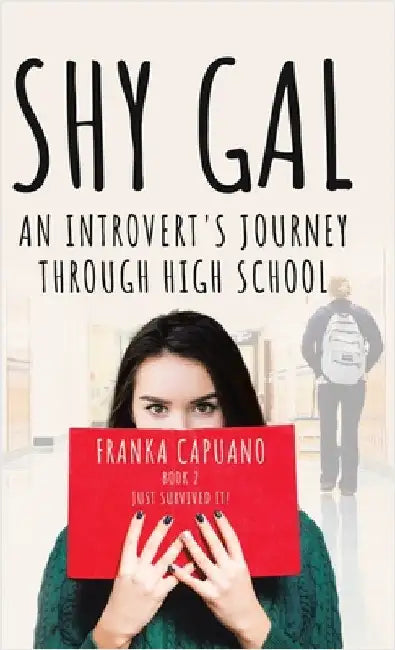 Shy Gal: An Introvert's Journey Through High School, Just Survived it! by Capuano, Franka