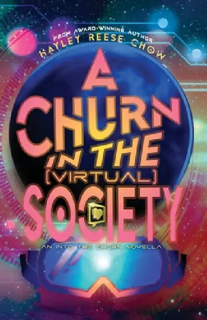 A Churn in the Virtual Society: An Into the Churn Novella by Hayley Reese Chow