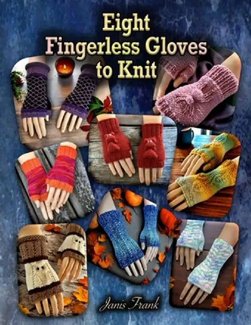 Eight Fingerless Gloves to Knit by Janis Frank