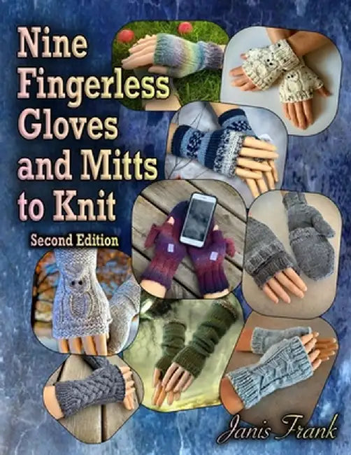 Nine Fingerless Gloves and Mitts to Knit by Janis Frank