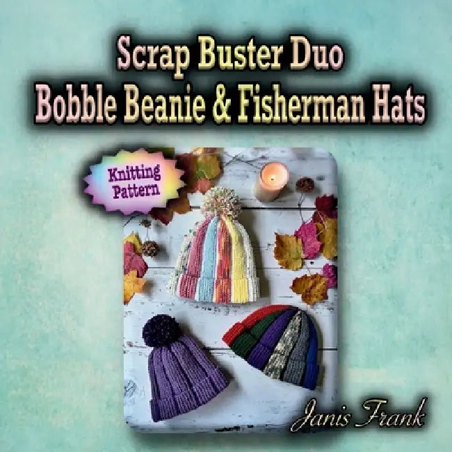 Scrap Buster Duo: Bobble Beanie & Fisherman Hats by Janis Frank