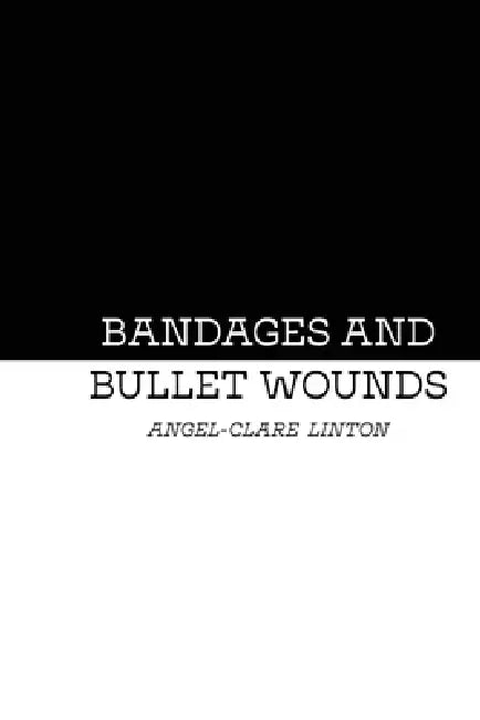 Bandages and Bullet Wounds by Angel-Clare Linton