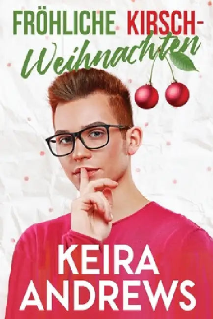 Fröhliche Kirsch-Weihnachten by Keira Andrews, Xenia Melzer