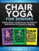 Chair Yoga For Seniors 3 in 1 The Complete Collection: Mobility and Balance + Strength Training + Pain Management Quick and Easy Chair Exercises For B by Jc Harrison