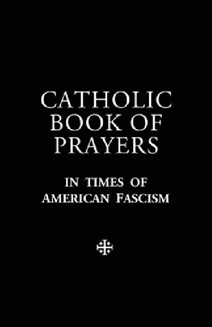 Catholic Book of Prayers in Times of American Fascism by Louis Meléndez González
