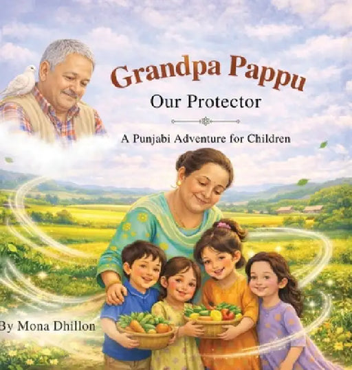Grandpa Pappu: Our Protector: A Punjabi Adventure for Children by Mona Dhillon