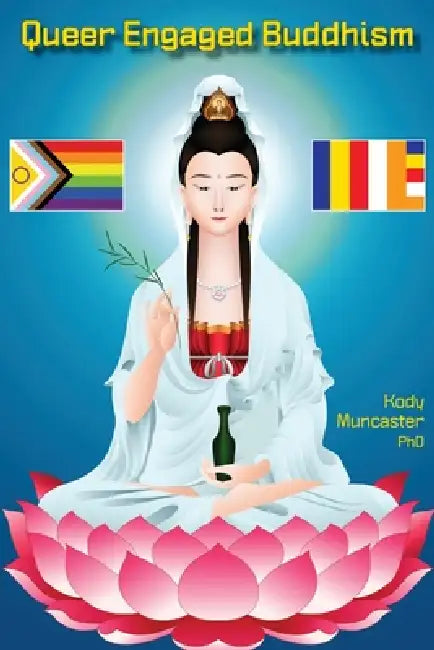 Queer Engaged Buddhism by Kody Muncaster