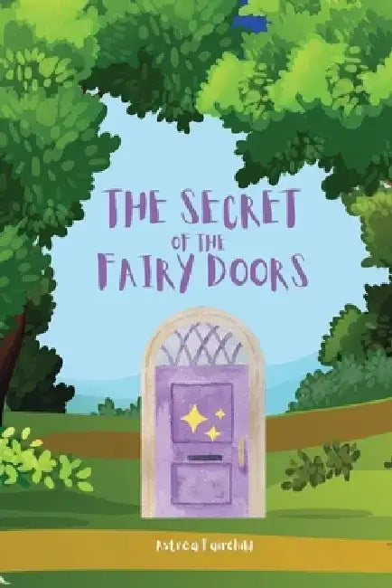 The Secret of the Fairy Doors by Astrea Fairchild