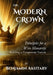 The Modern Crown: Principles For a Wise Monarchy, Building a Prosperous Nation by Benjamin Akhtary