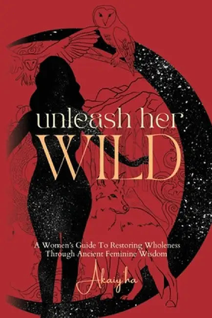 Unleash Her Wild by Akaiy'ha Hull