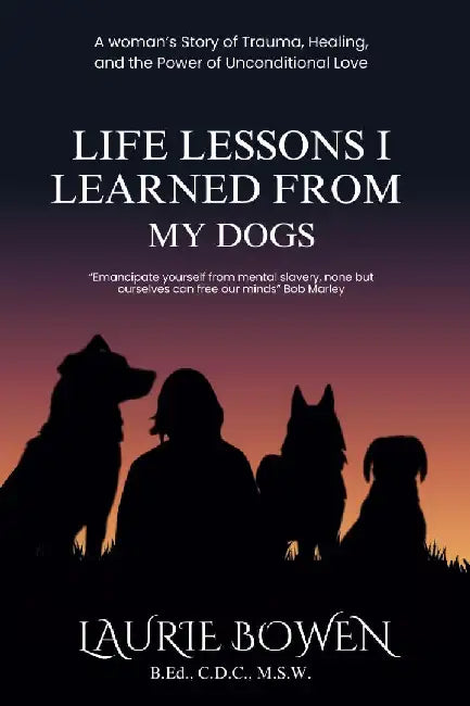 Life Lessons I Learned from My Dogs by Laurie Bowen