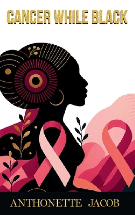 Cancer While Black by Anthonette Jacob