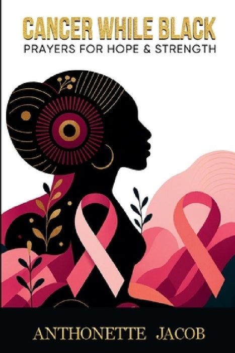 Cancer While Black by Anthonette Jacob