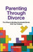 Parenting Through Divorce: The 3 Keys to Building Unshakable Bonds With Your Children by Vivian Meraki