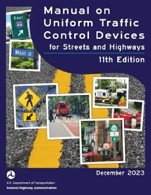 Manual on Uniform Traffic Control Devices for Streets and Highways (MUTCD) 11th Edition, December 2023 (Complete Book, Color Print) National Standards by U S Department of Transportation, Federal Highway Administration