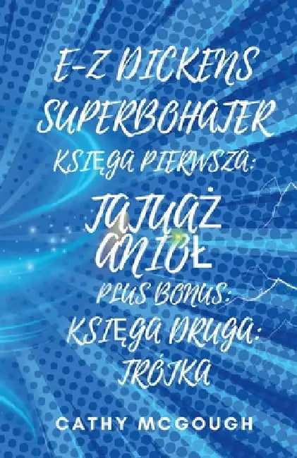 E-Z Dickens Superbohater KsiĘga 1 I 2 Polish Edition: TatuaŻ Aniol; Trójka by McGough, Cathy