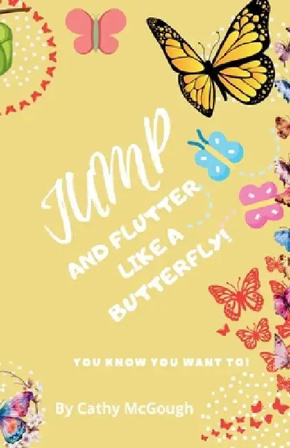 Jump and Flutter Like a Butterfly! by Cathy McGough